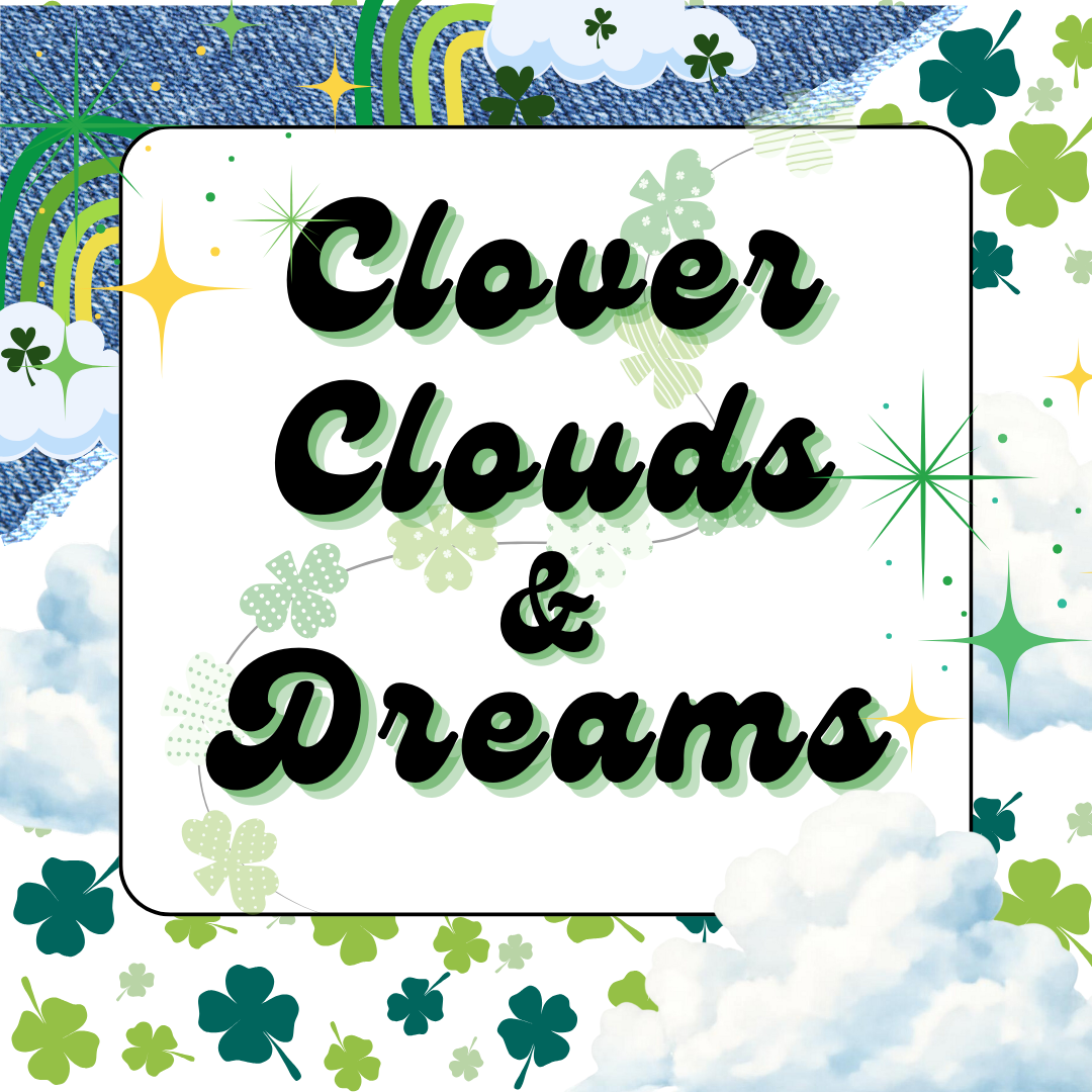 CLOVER CLOUDS & DREAMS